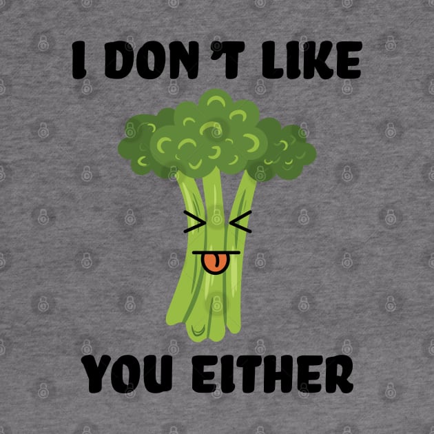 I don't like you either broccoli by Schioto